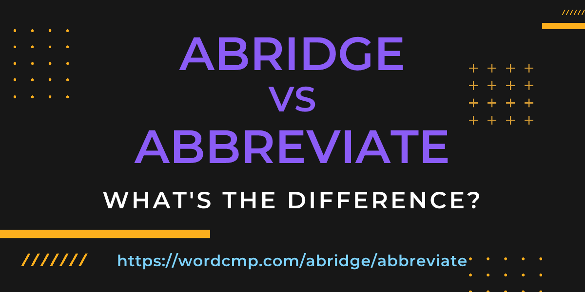 Difference between abridge and abbreviate