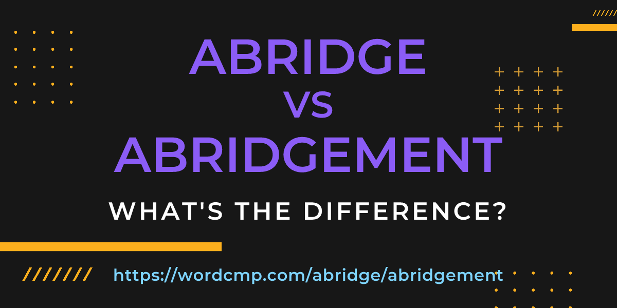 Difference between abridge and abridgement