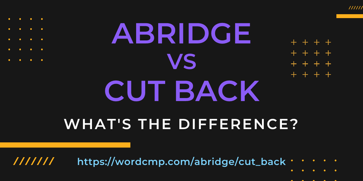 Difference between abridge and cut back
