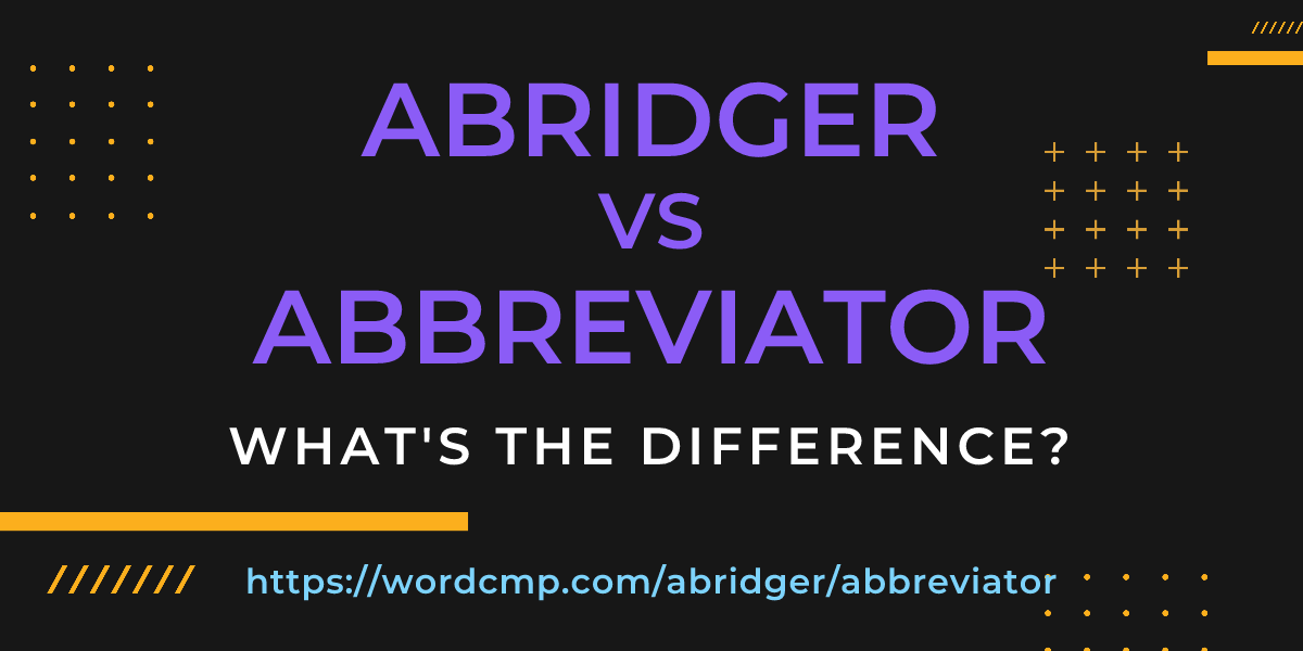 Difference between abridger and abbreviator