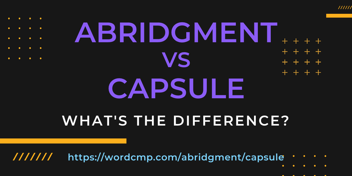 Difference between abridgment and capsule