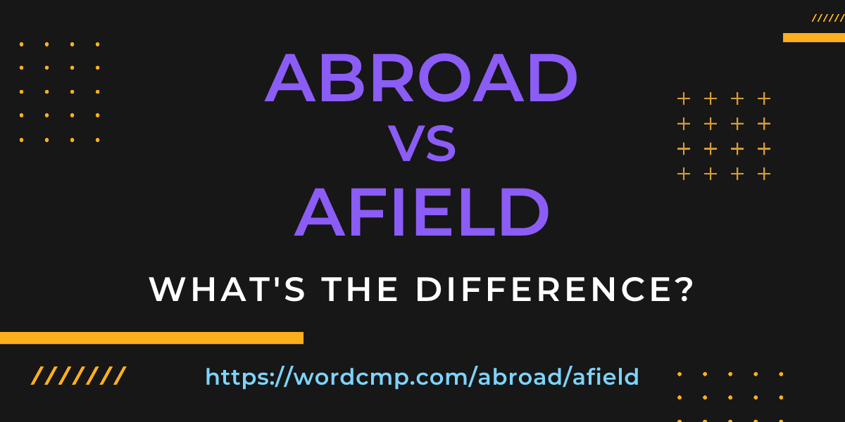 Difference between abroad and afield