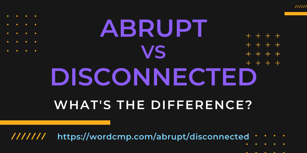 Difference between abrupt and disconnected