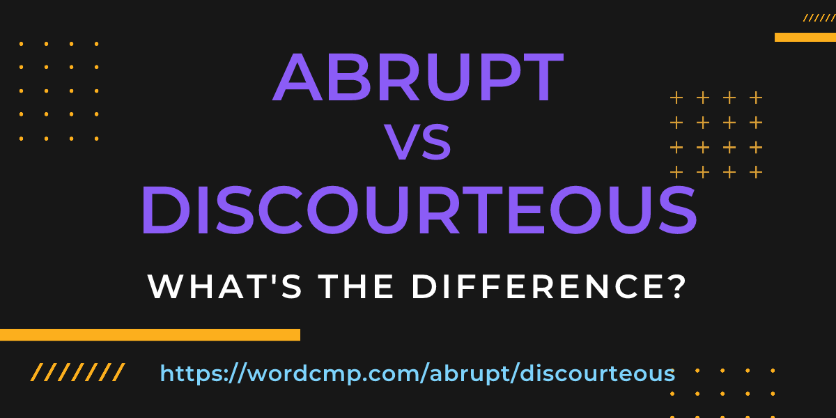 Difference between abrupt and discourteous