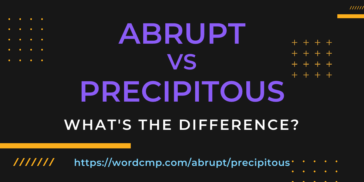 Difference between abrupt and precipitous