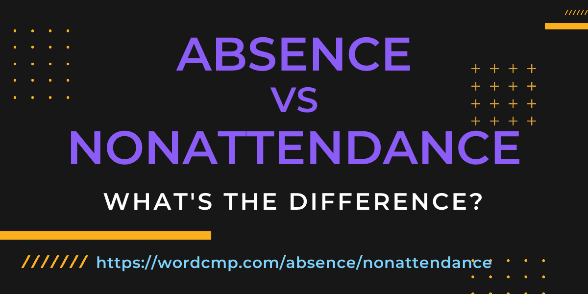 Difference between absence and nonattendance