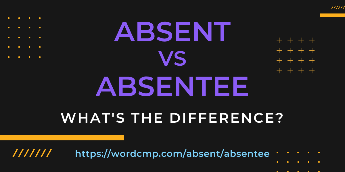 Difference between absent and absentee