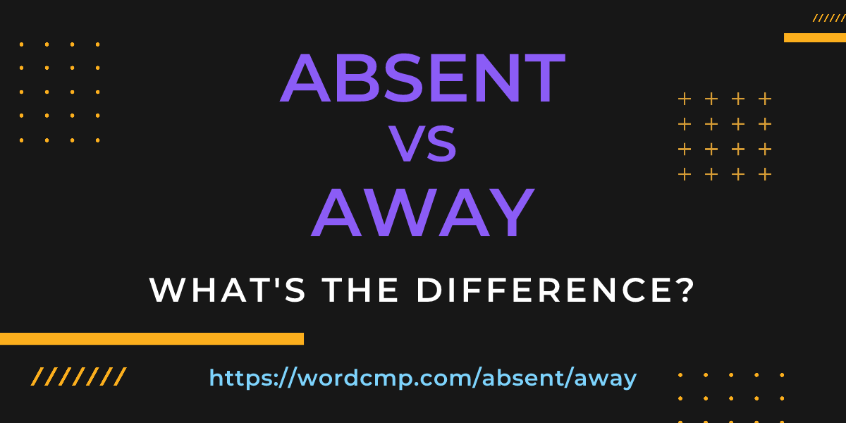 Difference between absent and away
