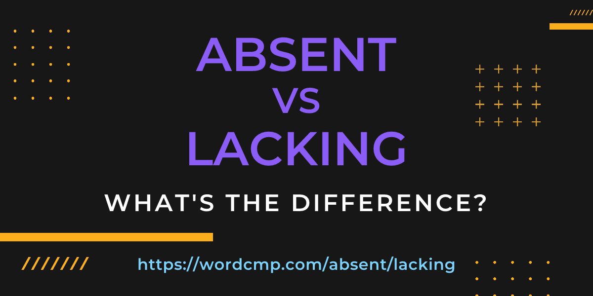 Difference between absent and lacking