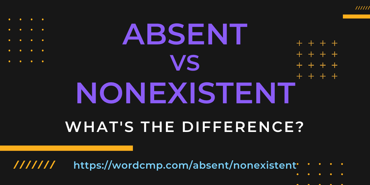Difference between absent and nonexistent