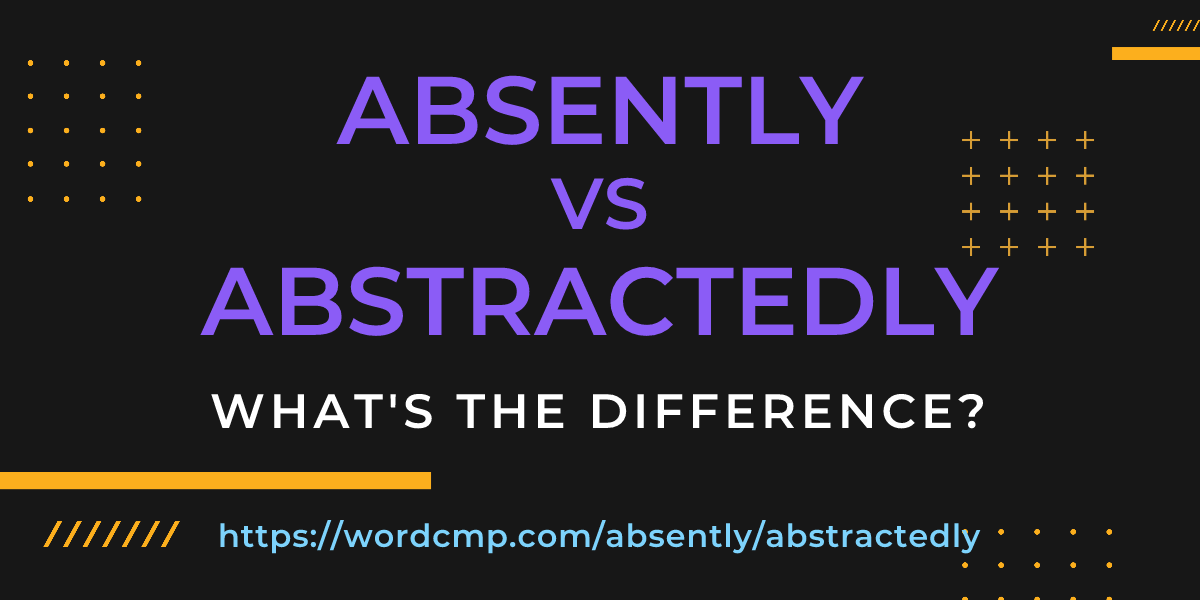Difference between absently and abstractedly