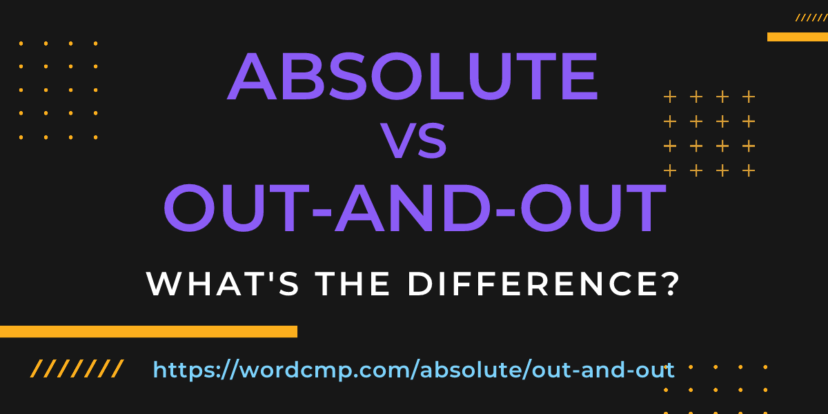 Difference between absolute and out-and-out