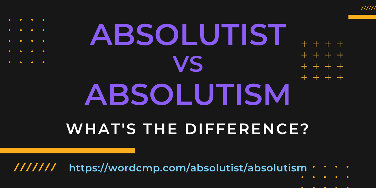 Difference between absolutist and absolutism
