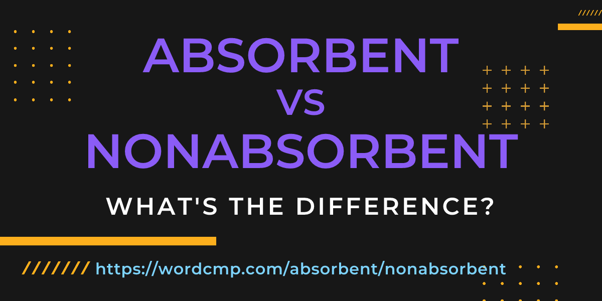 Difference between absorbent and nonabsorbent