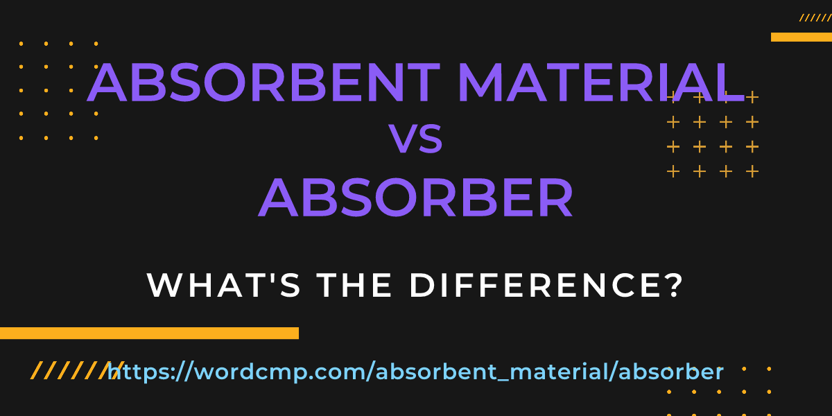 Difference between absorbent material and absorber