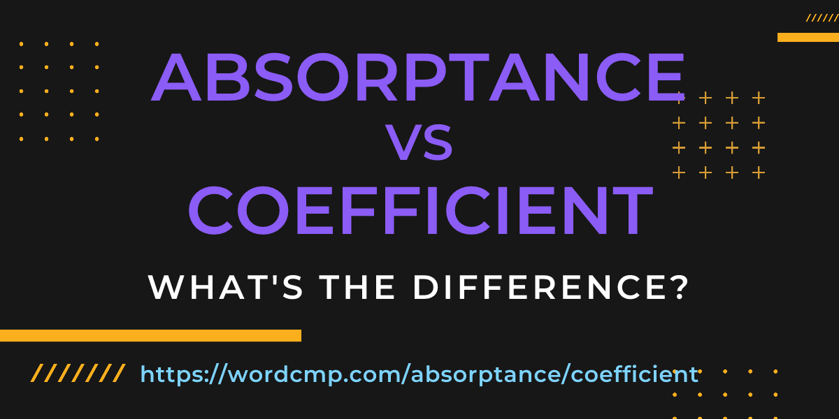 Difference between absorptance and coefficient
