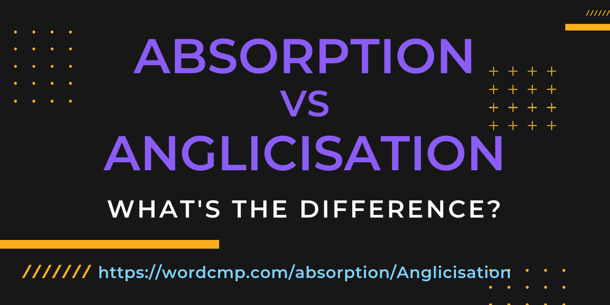 Difference between absorption and Anglicisation