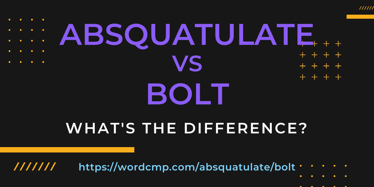 Difference between absquatulate and bolt