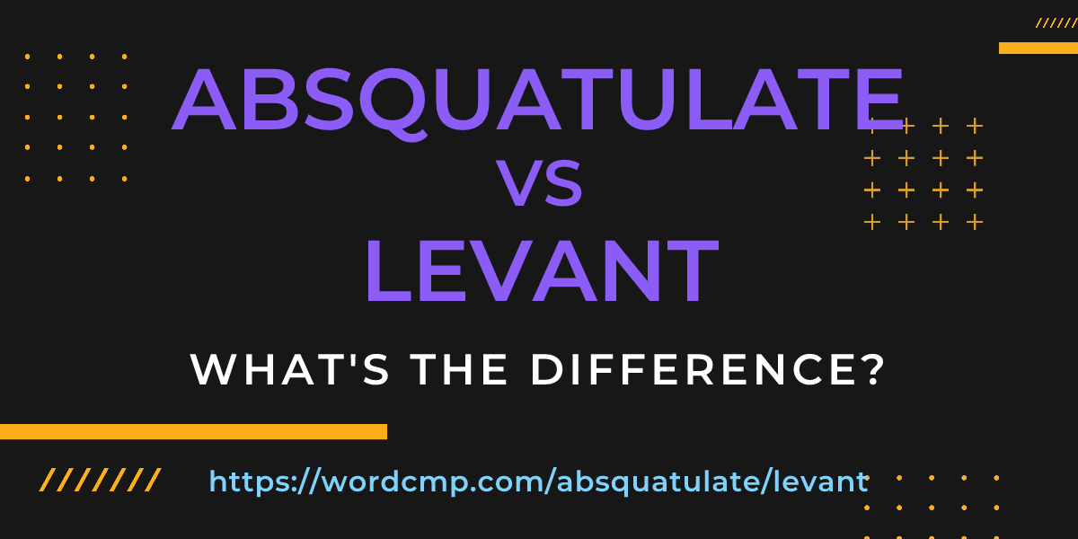 Difference between absquatulate and levant