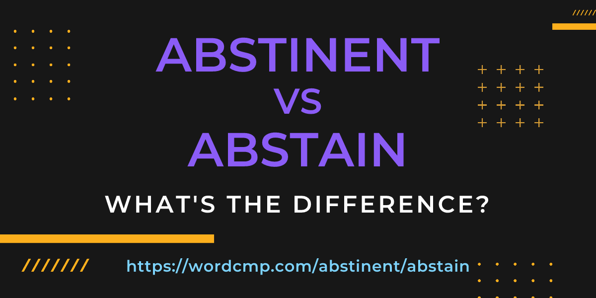 Difference between abstinent and abstain