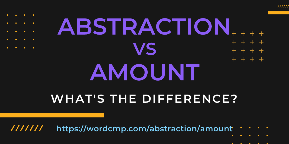 Difference between abstraction and amount