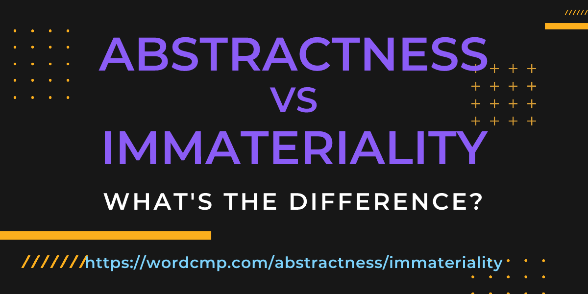 Difference between abstractness and immateriality