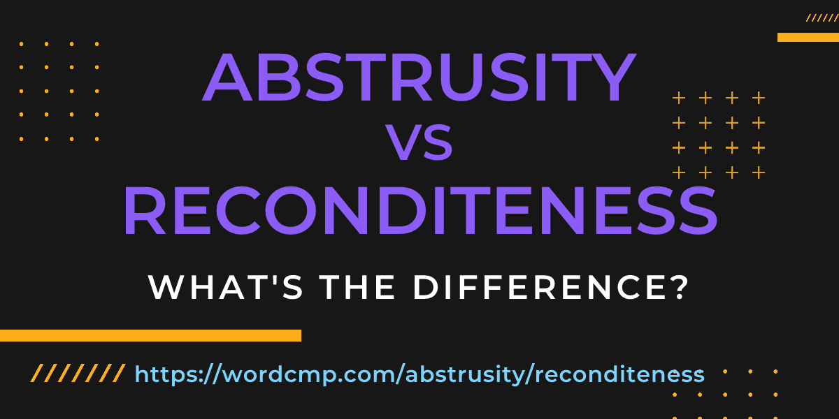 Difference between abstrusity and reconditeness