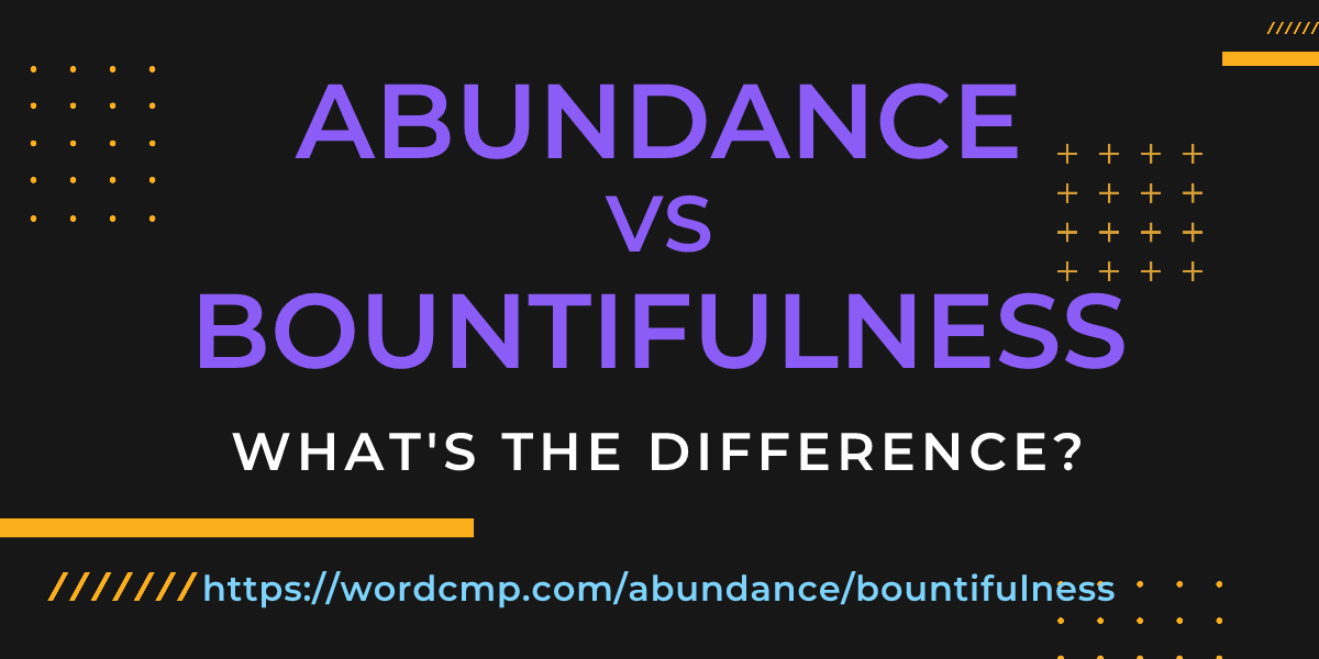 Difference between abundance and bountifulness