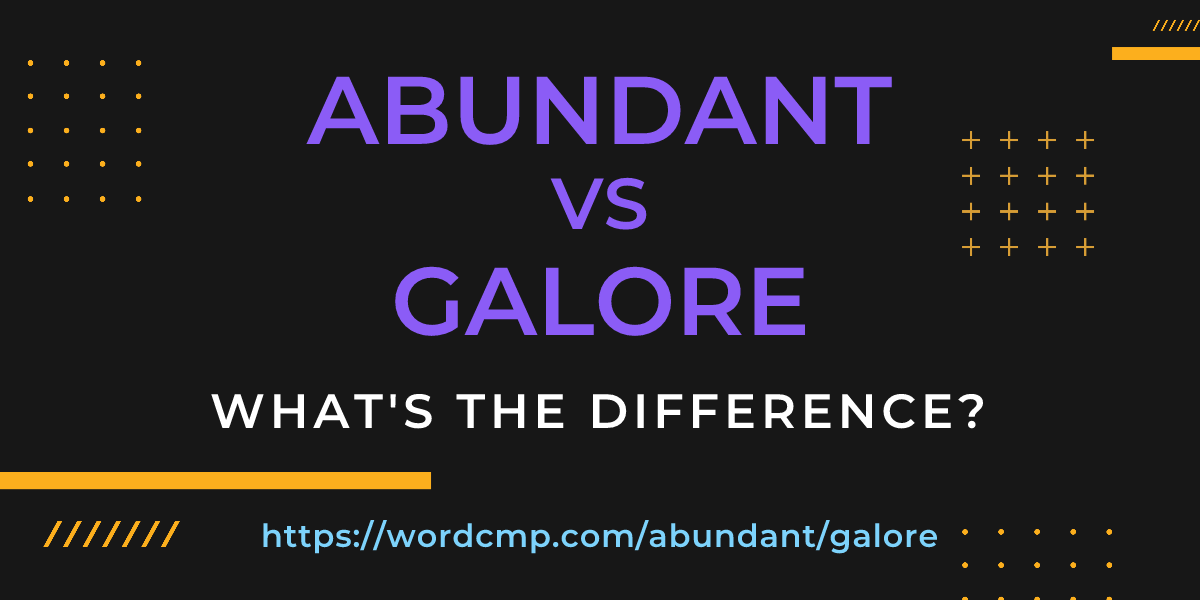 Difference between abundant and galore