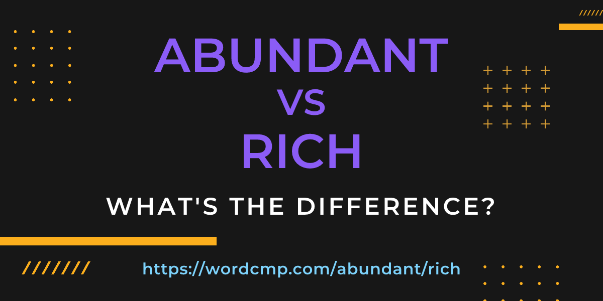 Difference between abundant and rich