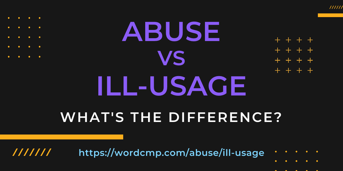 Difference between abuse and ill-usage