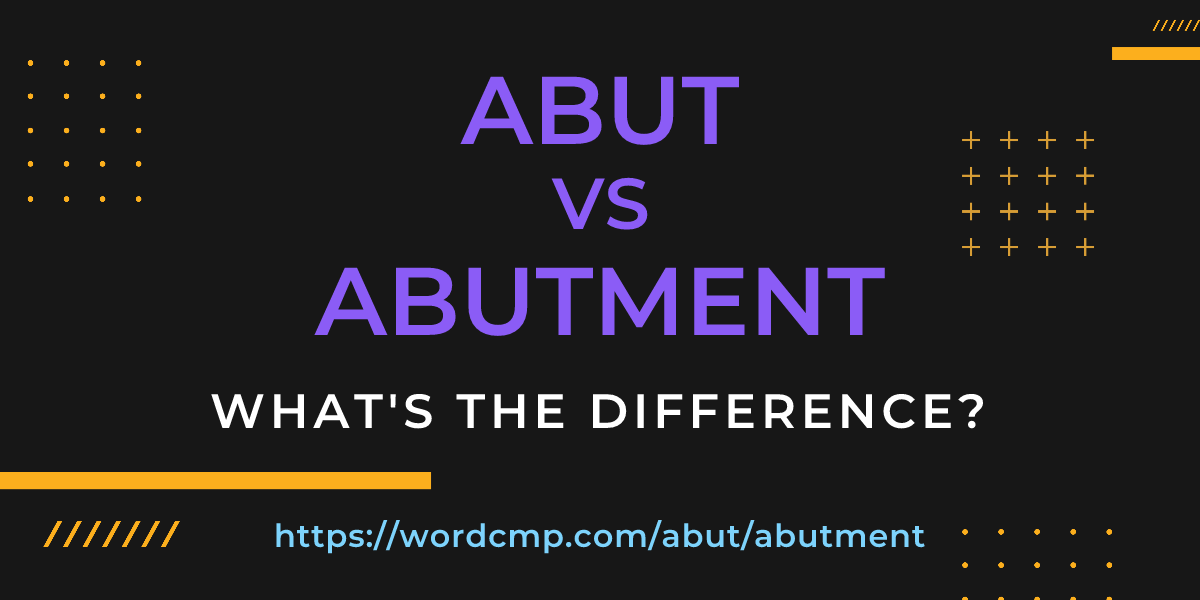 Difference between abut and abutment