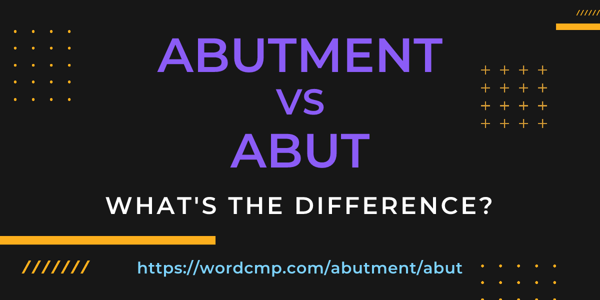 Difference between abutment and abut