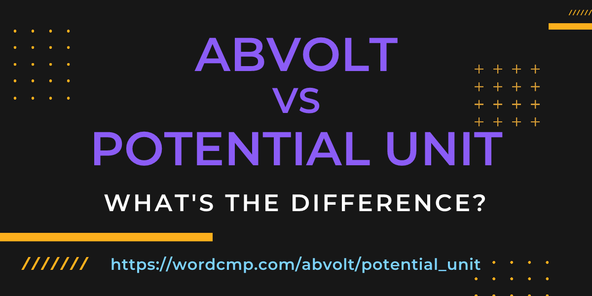 Difference between abvolt and potential unit