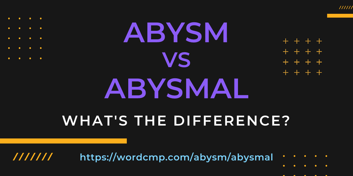 Difference between abysm and abysmal