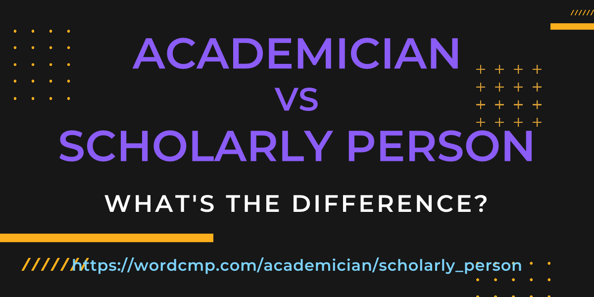 Difference between academician and scholarly person