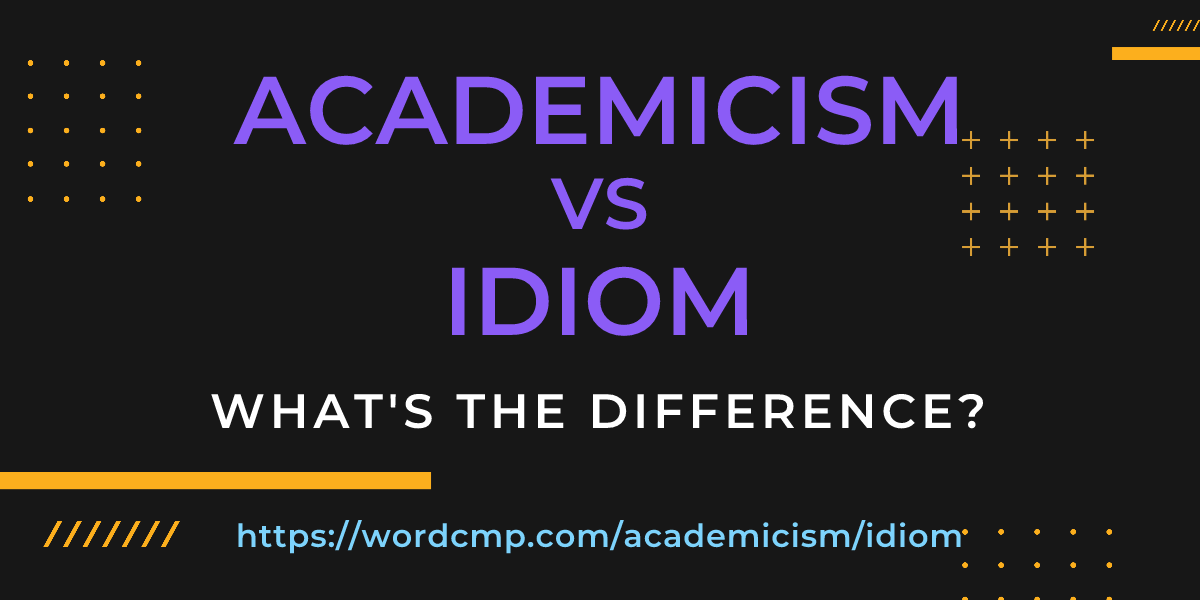 Difference between academicism and idiom