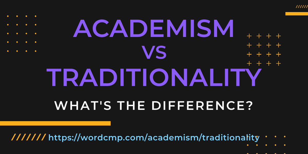 Difference between academism and traditionality
