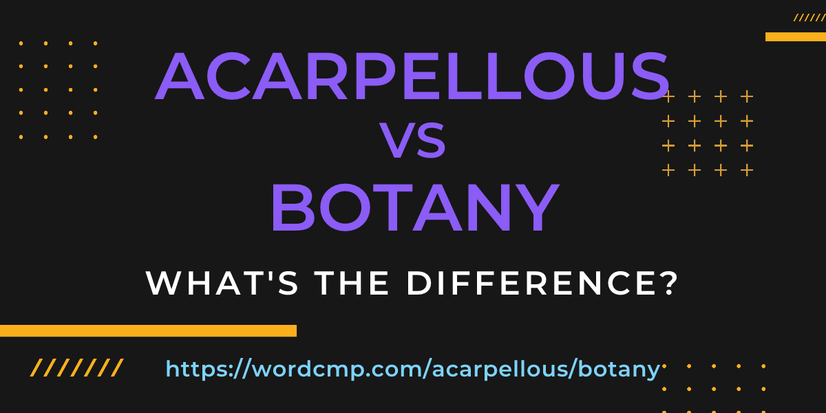 Difference between acarpellous and botany