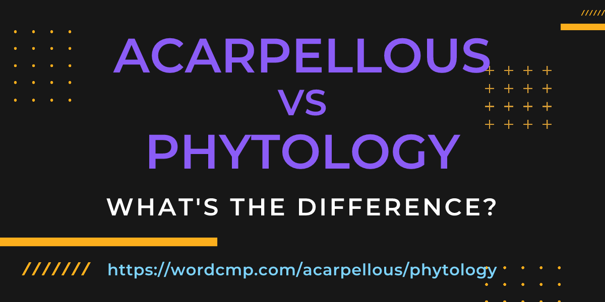 Difference between acarpellous and phytology