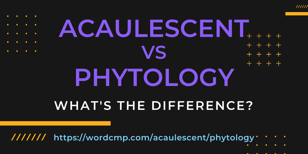 Difference between acaulescent and phytology