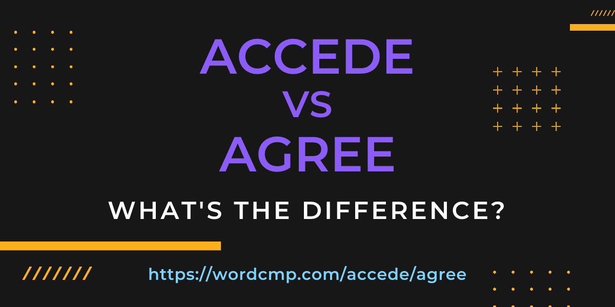 Difference between accede and agree
