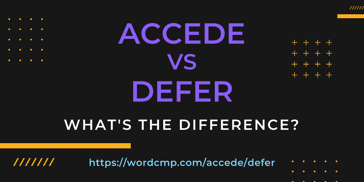 Difference between accede and defer