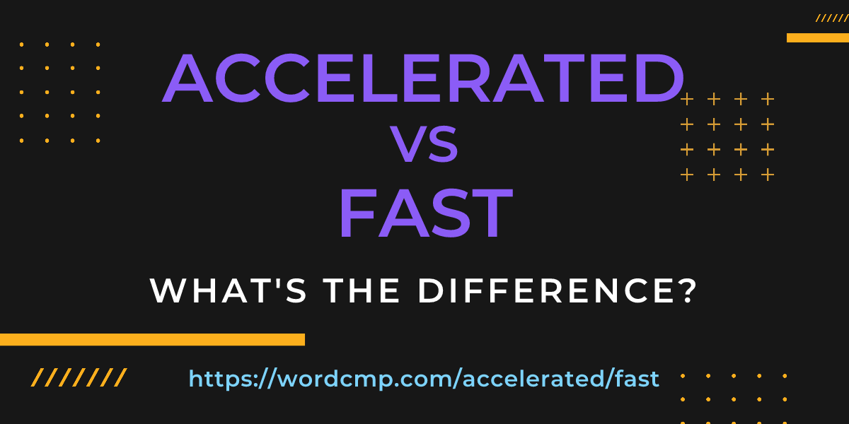 Difference between accelerated and fast