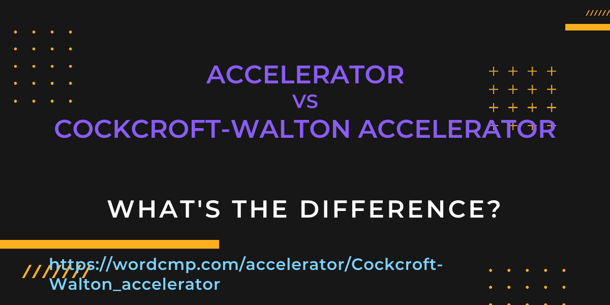 Difference between accelerator and Cockcroft-Walton accelerator