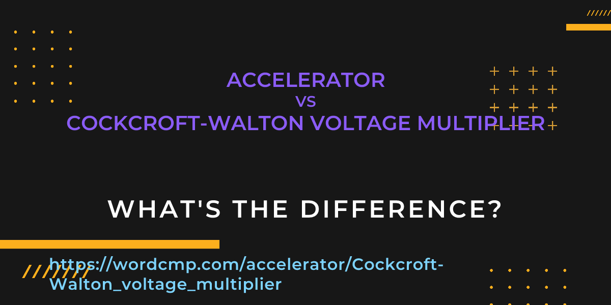 Difference between accelerator and Cockcroft-Walton voltage multiplier