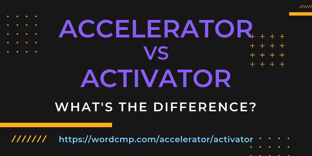 Difference between accelerator and activator