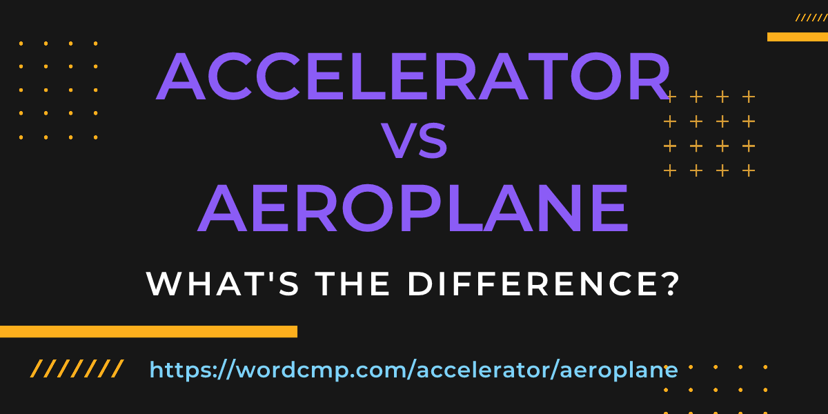Difference between accelerator and aeroplane