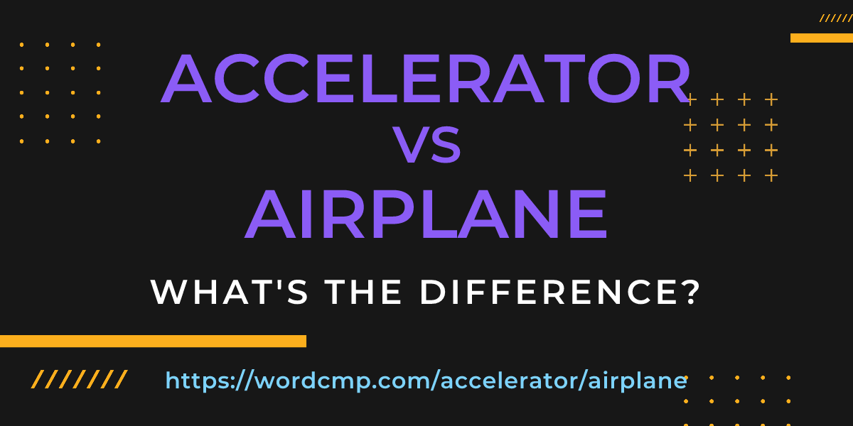 Difference between accelerator and airplane