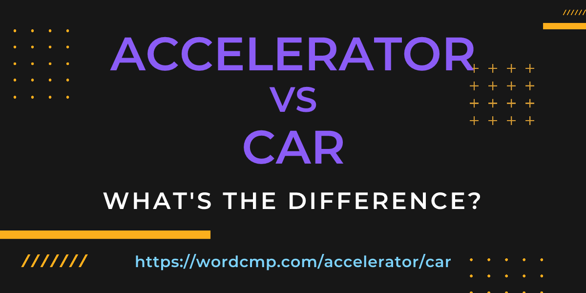 Difference between accelerator and car